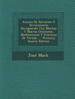 Front cover_Ancora De Salvación O Devocionario Enriquecido Con Muchas Y Nuevas Oraciones, Meditaciones Y Prácticas De Virtud...