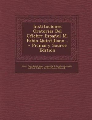 Front cover_Instituciones Oratorias Del Célebre Español M. Fabio Quintiliano... - Primary Source Edition