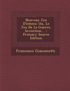 Nouveau Jeu D'echecs: Ou, Le Jeu De La Guerre, Invention...