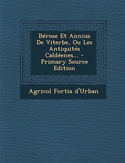 Couverture_Bérose Et Annius De Viterbe, Ou Les Antiquités Caldéenes... - Primary Source Edition