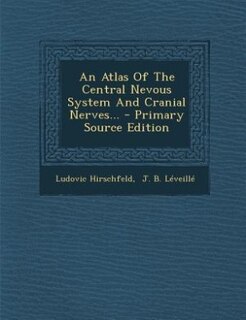 An Atlas Of The Central Nevous System And Cranial Nerves... - Primary Source Edition