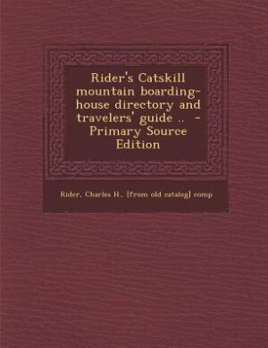 Front cover_Rider's Catskill mountain boarding-house directory and travelers' guide ..  - Primary Source Edition