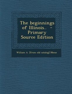 Front cover_The beginnings of Illinois..  - Primary Source Edition