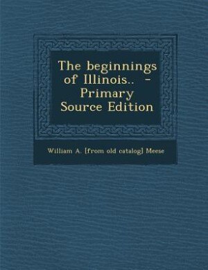 Front cover_The beginnings of Illinois..  - Primary Source Edition