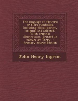Front cover_The language of flowers; or flora symbolica. Including floral poetry, original and selected. With original illustrations, printed in colours by Terry