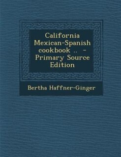 California Mexican-Spanish cookbook ..  - Primary Source Edition
