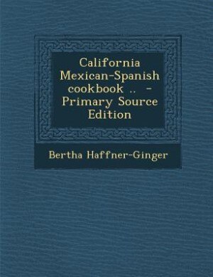 California Mexican-Spanish cookbook ..  - Primary Source Edition