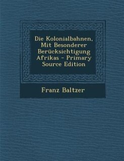 Couverture_Die Kolonialbahnen, Mit Besonderer Berücksichtigung Afrikas - Primary Source Edition