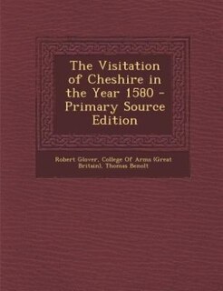 The Visitation of Cheshire in the Year 1580 - Primary Source Edition