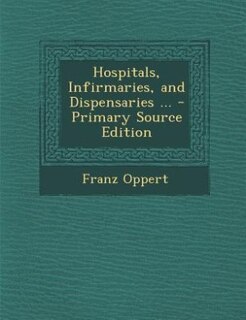 Couverture_Hospitals, Infirmaries, and Dispensaries ... - Primary Source Edition