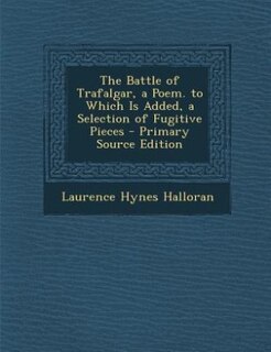 Couverture_The Battle of Trafalgar, a Poem. to Which Is Added, a Selection of Fugitive Pieces - Primary Source Edition
