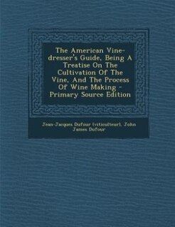 Front cover_The American Vine-dresser's Guide, Being A Treatise On The Cultivation Of The Vine, And The Process Of Wine Making - Primary Source Edition