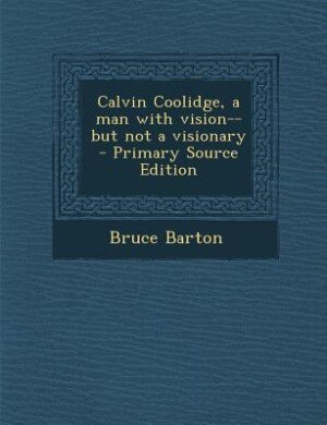 Couverture_Calvin Coolidge, a man with vision--but not a visionary  - Primary Source Edition