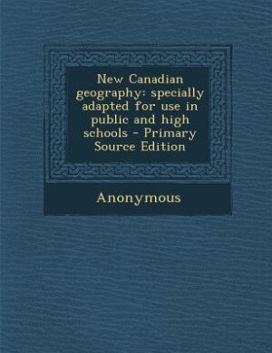 New Canadian geography: specially adapted for use in public and high schools