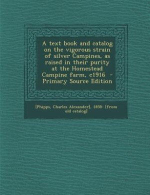Couverture_A text book and catalog on the vigorous strain of silver Campines, as raised in their purity at the Homestead Campine farm, c1916  - Primary Source Edition