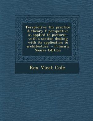 Couverture_Perspective; the practice &amp; theory f perspective as applied to pictures, with a section dealing with its application to architecture  - Primary Source Edition