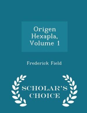 Couverture_Origen Hexapla, Volume 1 - Scholar's Choice Edition