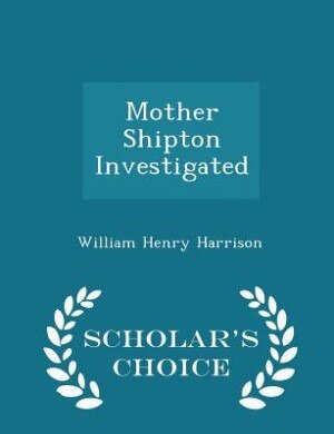 Couverture_Mother Shipton Investigated - Scholar's Choice Edition