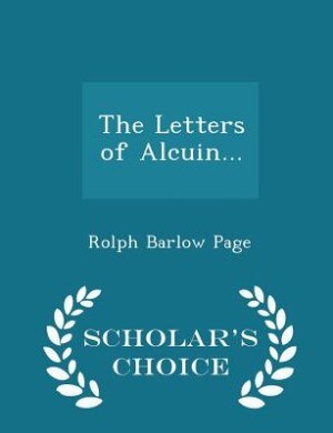 The Letters of Alcuin... - Scholar's Choice Edition