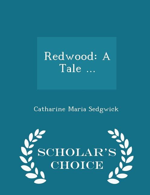 Redwood: A Tale ... - Scholar's Choice Edition