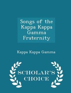 Front cover_Songs of the Kappa Kappa Gamma Fraternity - Scholar's Choice Edition