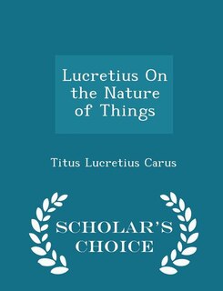 Couverture_Lucretius On the Nature of Things - Scholar's Choice Edition