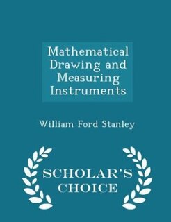 Front cover_Mathematical Drawing and Measuring Instruments - Scholar's Choice Edition