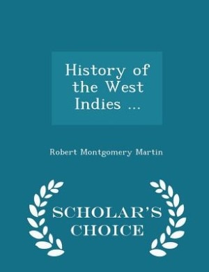 History of the West Indies ... - Scholar's Choice Edition