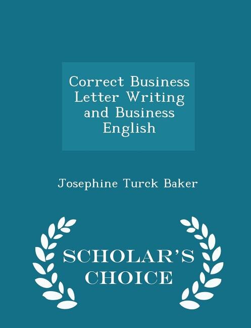 Correct Business Letter Writing and Business English - Scholar's Choice Edition