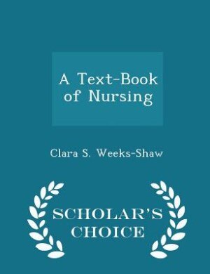 A Text-Book of Nursing - Scholar's Choice Edition