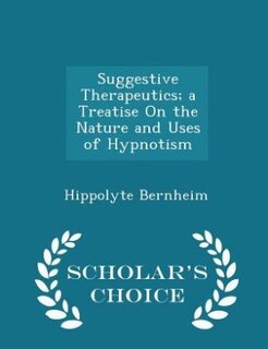 Couverture_Suggestive Therapeutics; a Treatise On the Nature and Uses of Hypnotism - Scholar's Choice Edition