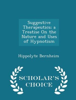 Couverture_Suggestive Therapeutics; a Treatise On the Nature and Uses of Hypnotism - Scholar's Choice Edition