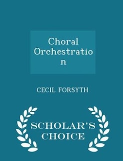 Choral Orchestration - Scholar's Choice Edition