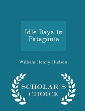Front cover_Idle Days in Patagonia - Scholar's Choice Edition