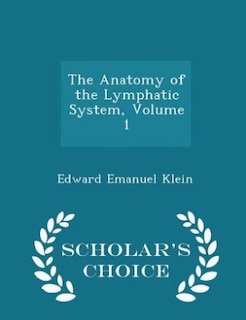 The Anatomy of the Lymphatic System, Volume 1 - Scholar's Choice Edition