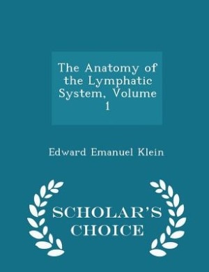 The Anatomy of the Lymphatic System, Volume 1 - Scholar's Choice Edition