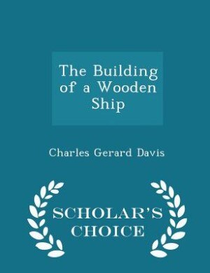 Couverture_The Building of a Wooden Ship - Scholar's Choice Edition