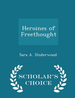 Couverture_Heroines of Freethought - Scholar's Choice Edition