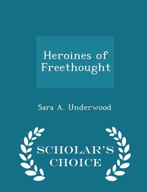 Couverture_Heroines of Freethought - Scholar's Choice Edition