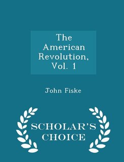 Front cover_The American Revolution, Vol. 1 - Scholar's Choice Edition