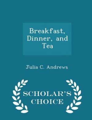 Couverture_Breakfast, Dinner, and Tea - Scholar's Choice Edition