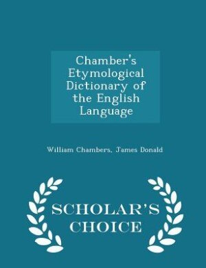 Couverture_Chamber's Etymological Dictionary of the English Language - Scholar's Choice Edition