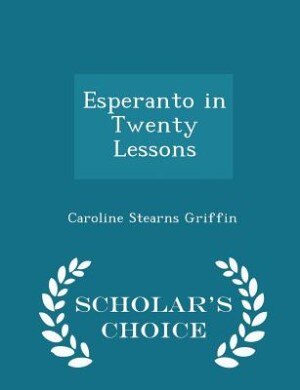 Esperanto in Twenty Lessons - Scholar's Choice Edition