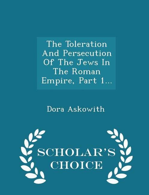 Front cover_The Toleration And Persecution Of The Jews In The Roman Empire, Part 1... - Scholar's Choice Edition