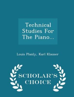 Couverture_Technical Studies For The Piano... - Scholar's Choice Edition