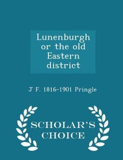 Couverture_Lunenburgh or the old Eastern district  - Scholar's Choice Edition