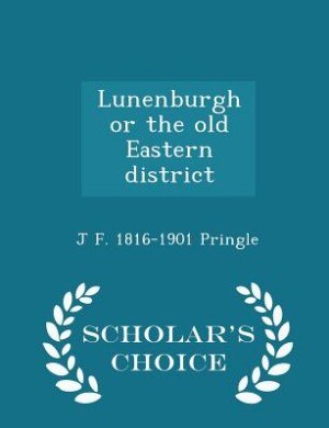 Couverture_Lunenburgh or the old Eastern district  - Scholar's Choice Edition