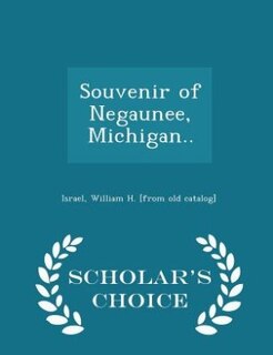 Souvenir of Negaunee, Michigan..  - Scholar's Choice Edition