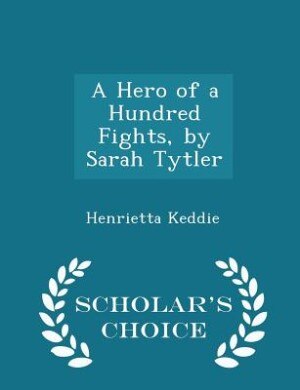 Couverture_A Hero of a Hundred Fights, by Sarah Tytler - Scholar's Choice Edition