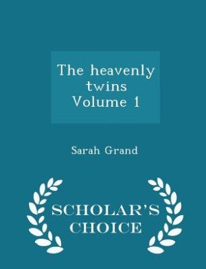 The heavenly twins Volume 1 - Scholar's Choice Edition